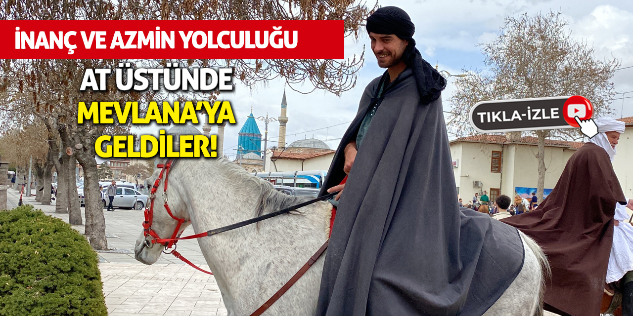 İnanç ve Azmin Yolculuğu: At Üstünde Mevlana’ya Geldiler