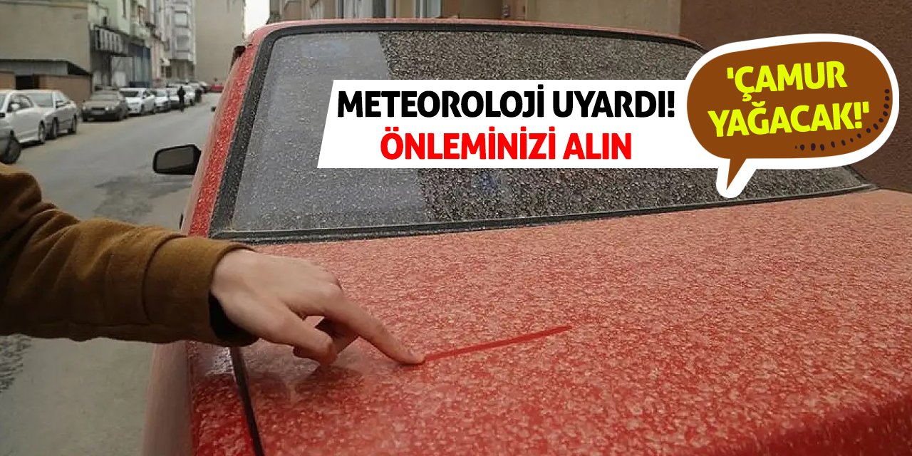 Meteoroloji Uyardı! Önleminizi Alın 'Çamur Yağacak!'
