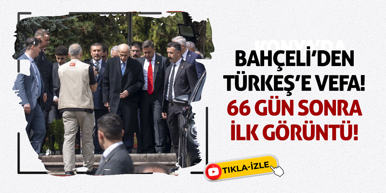Bahçeli'den Türkeş’e Vefa! 66 gün sonra ilk görüntü