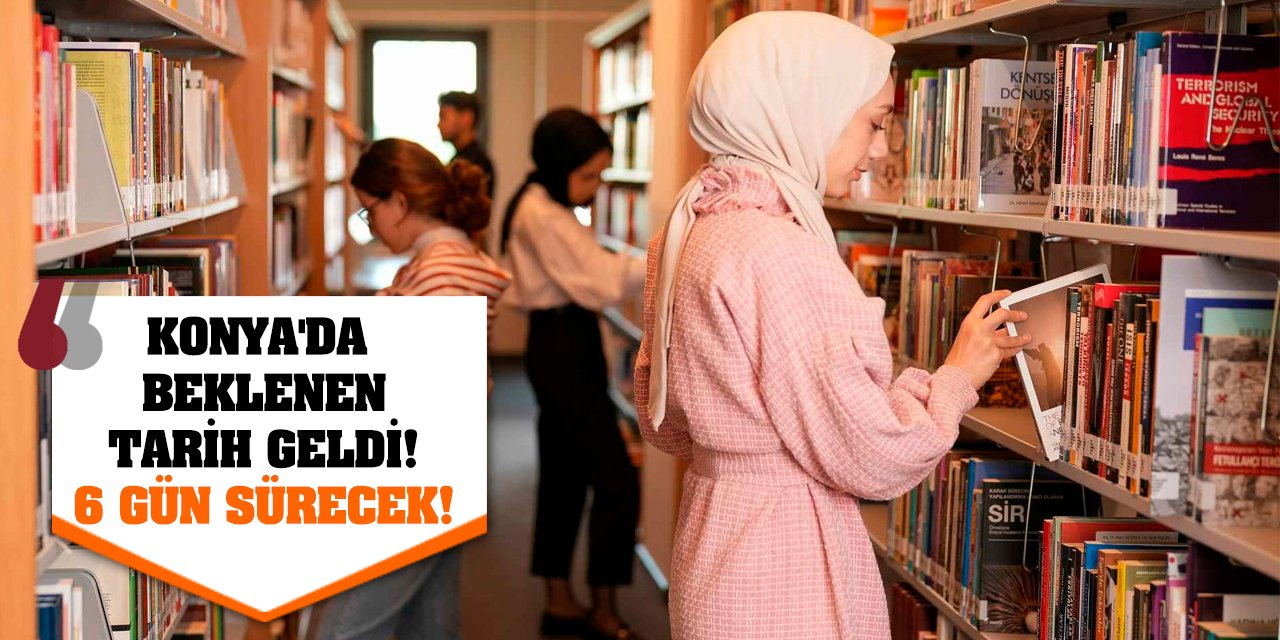 Konya'da beklenen tarih geldi! 6 gün sürecek!