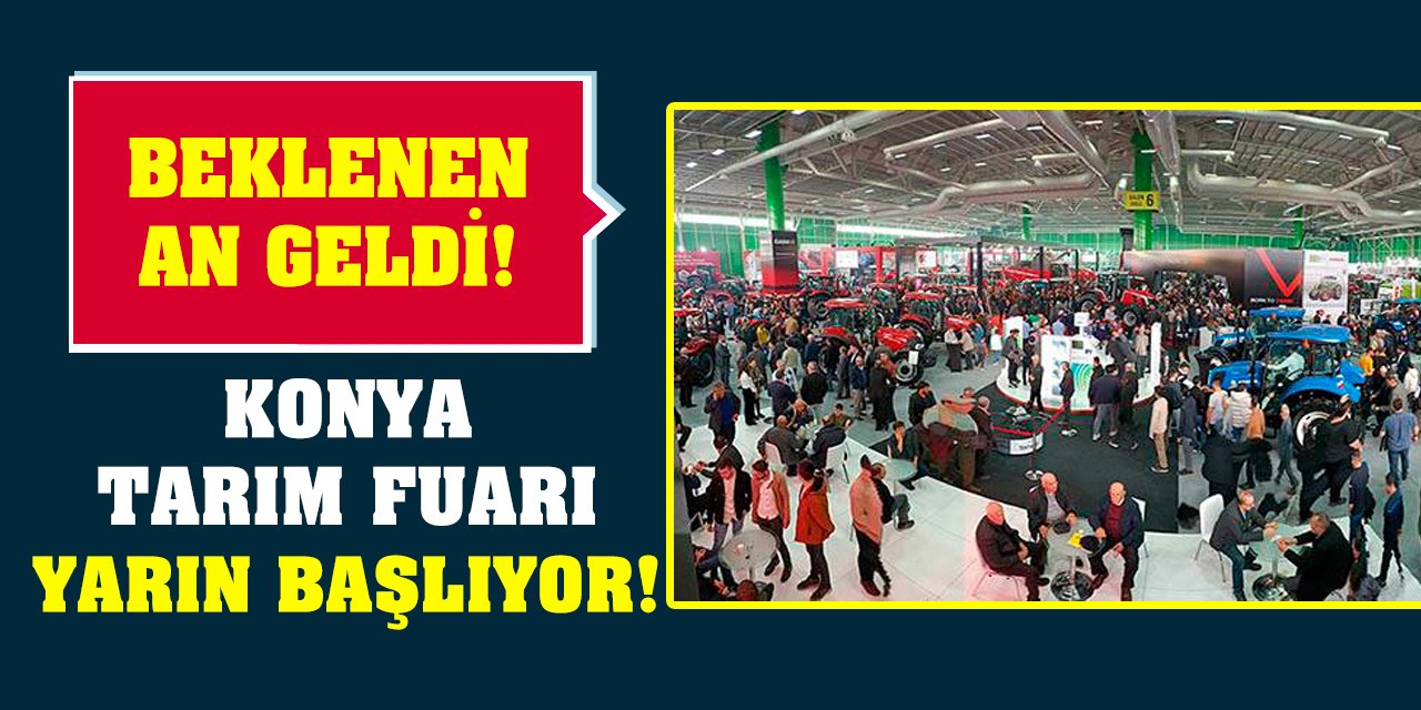 Beklenen An Geldi! Konya Tarım Fuarı Yarın Başlıyor!