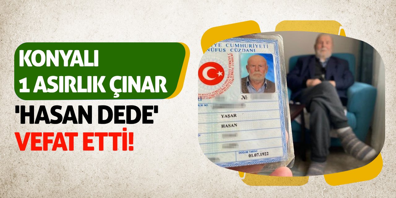 Konya'da 1 Asırlık Çınar 'Hasan Dede' Vefat Etti!