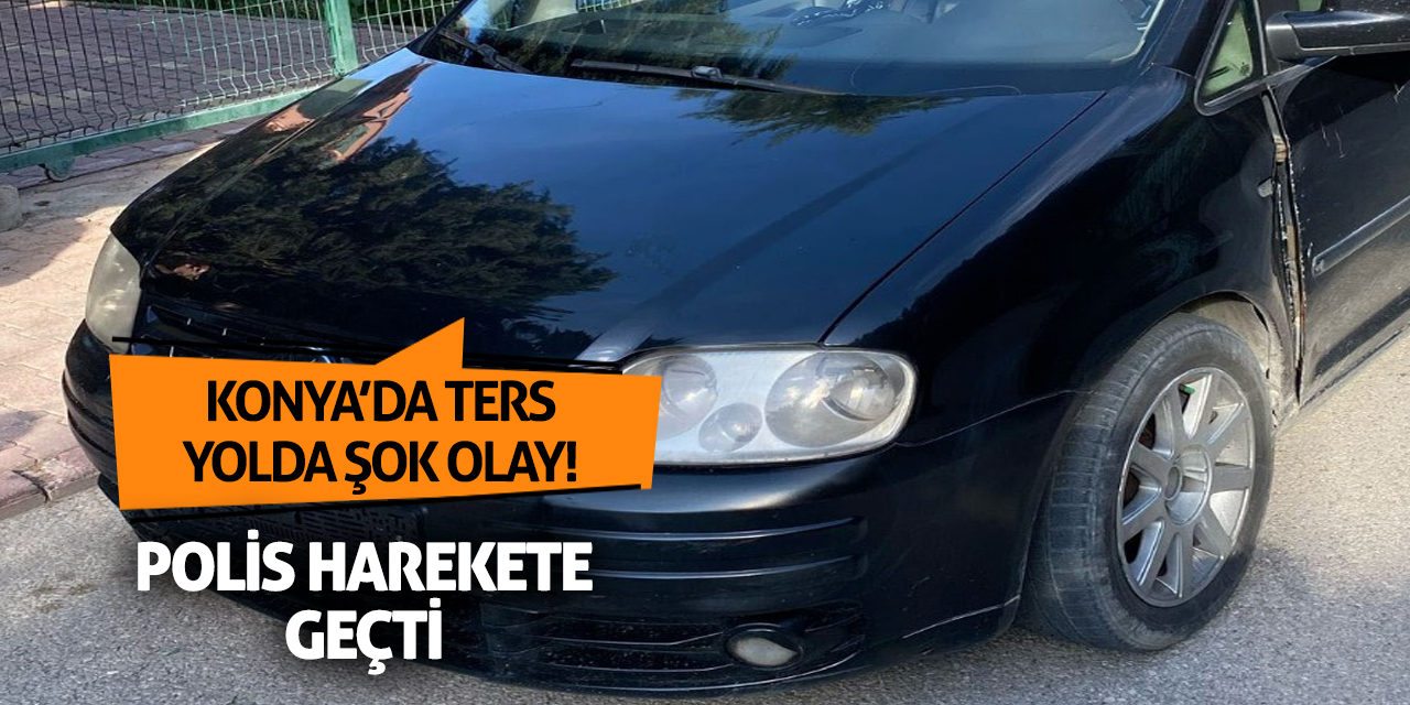 Konya'da Ters Yolda Şok Olay! Polis Harekete Geçti