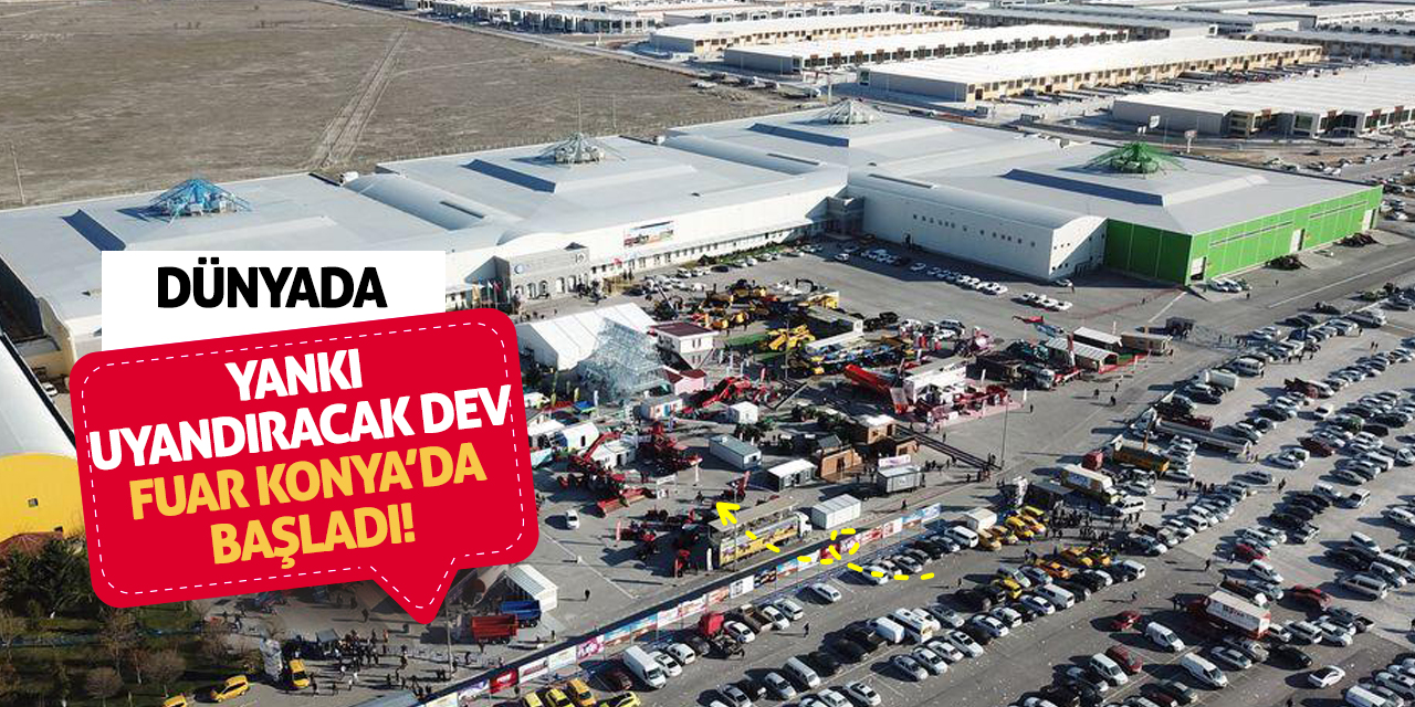 Dünyada yankı uyandıracak dev fuar Konya'da başladı!