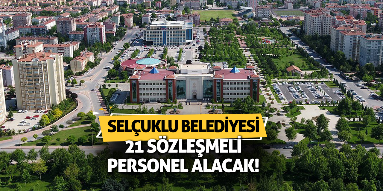 Selçuklu Belediyesi 21 Sözleşmeli Personel Alacak!