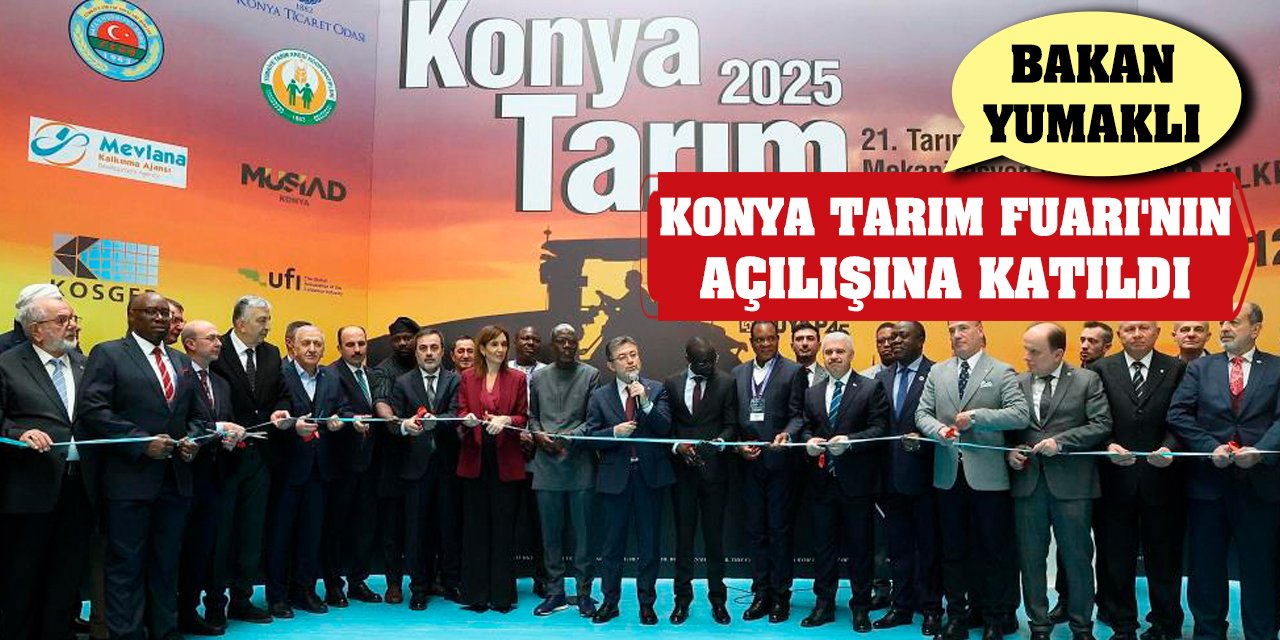Bakan Yumaklı Konya Tarım Fuarı'nın açılışına katıldı