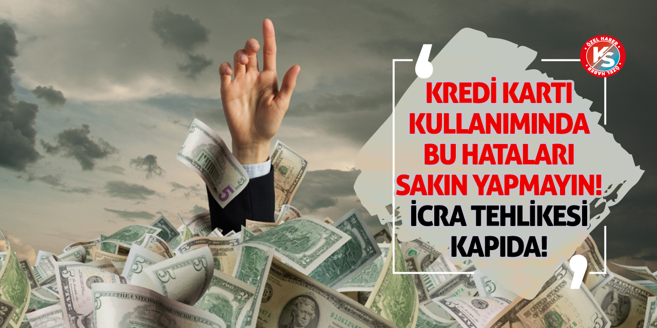 Kredi Kartı Kullanımında Bu Hataları Sakın Yapmayın! İcra Tehlikesi Kapıda!