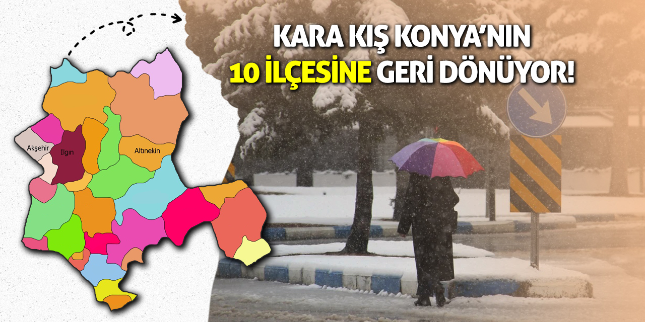 Kara Kış Konya’nın 10 ilçesine Geri Dönüyor!