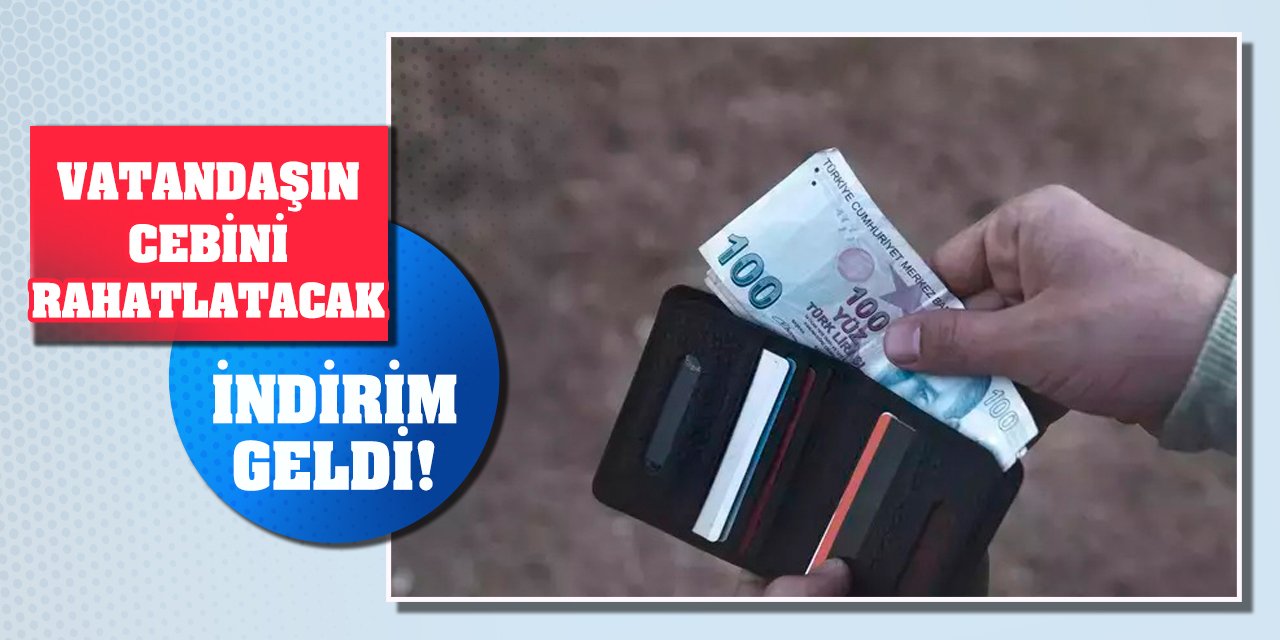 Vatandaşın cebini rahatlatacak indirim geldi!