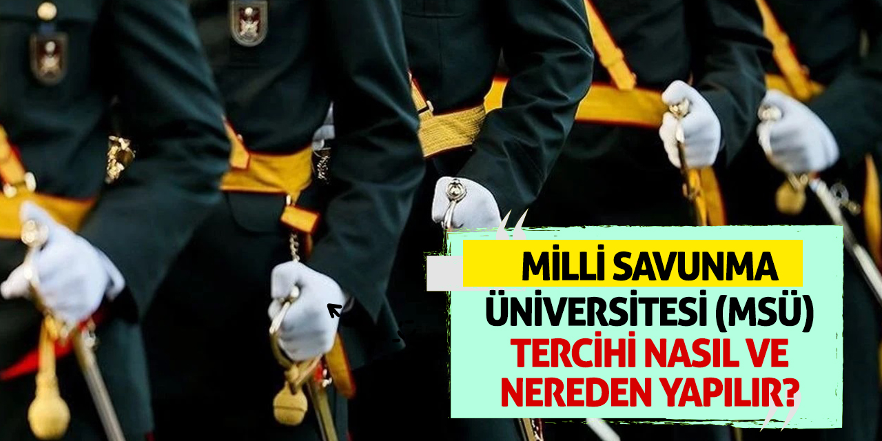 Milli Savunma Üniversitesi MSÜ Tercihi Nasıl Ve Nereden Yapılır?