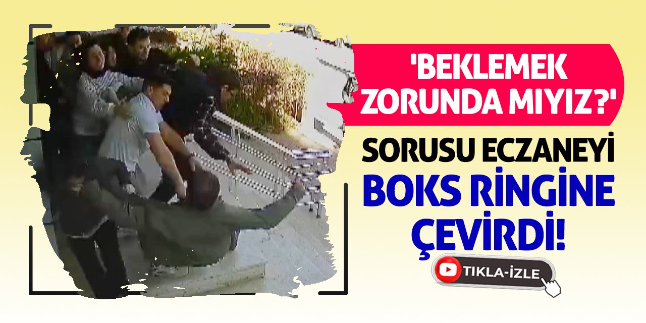 'Beklemek Zorunda Mıyız?' Sorusu Eczaneyi Boks Ringine Çevirdi!