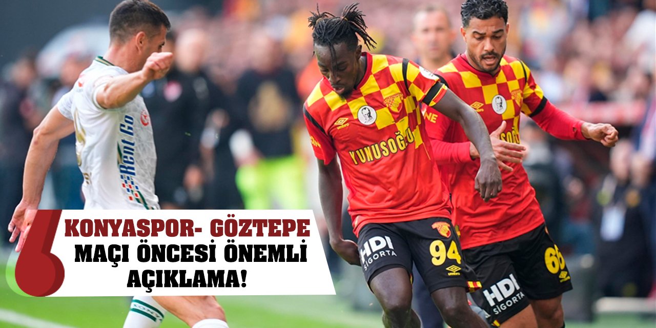 Konyaspor- Göztepe maçı öncesi önemli açıklama!