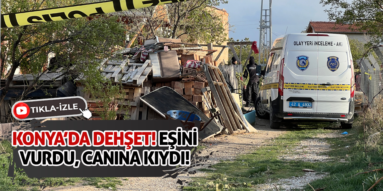 Konya’da Dehşet! Eşini Vurdu, Canına Kıydı