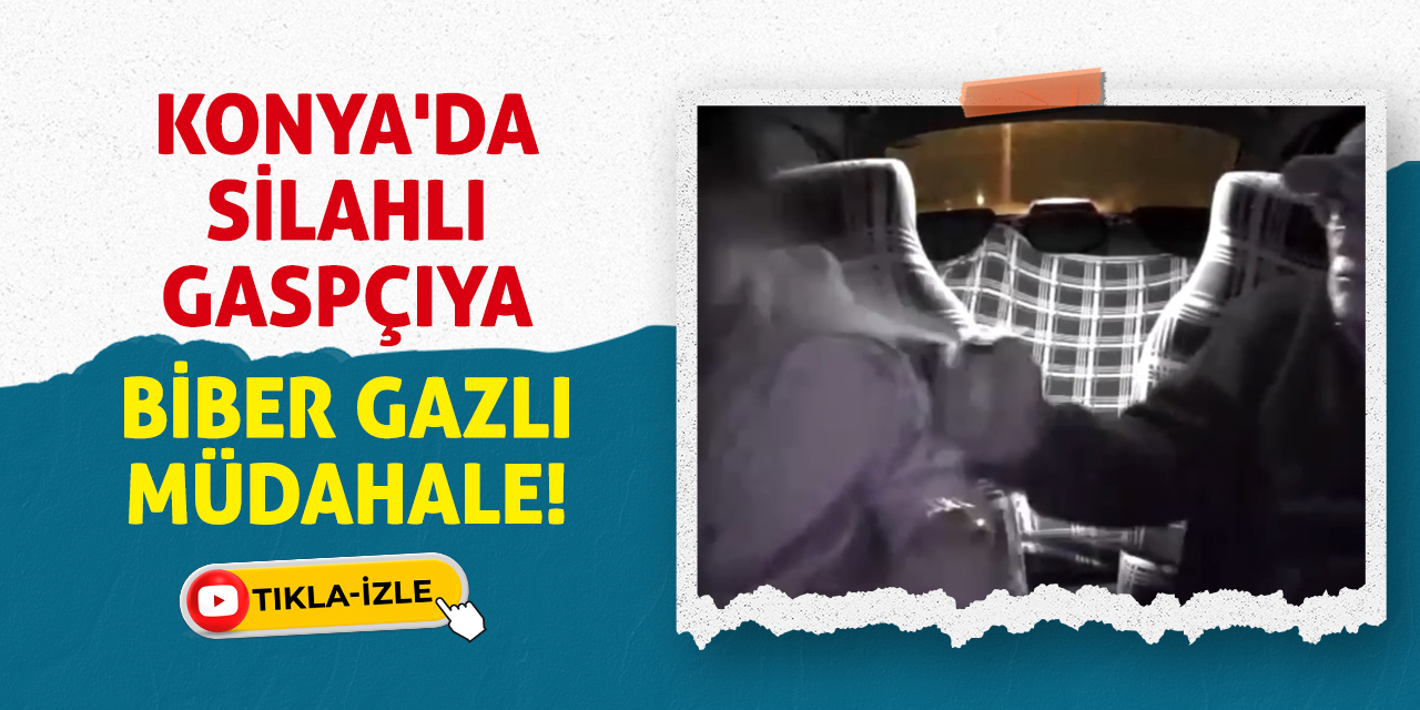 Konya'da Silahlı Gaspçıya Biber Gazlı Müdahale!