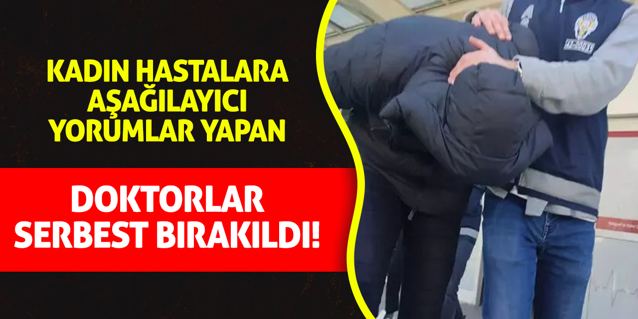 Kadın Hastalara Aşağılayıcı Yorumlar Yapan Doktorlar Serbest Kaldı!