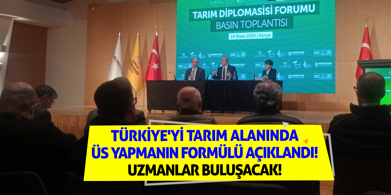 Türkiye'yi tarım alanında üs yapmanın formülü açıklandı! Uzmanlar buluşacak