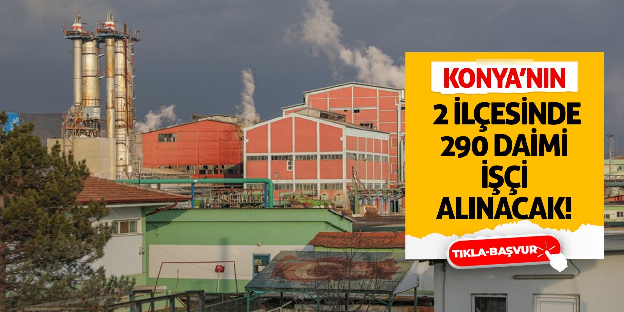 Konya’nın 2 İlçesinde 290 Daimi İşçi Alınacak!