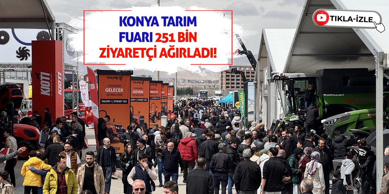 Konya Tarım Fuarı 251 bin ziyaretçi ağırladı!