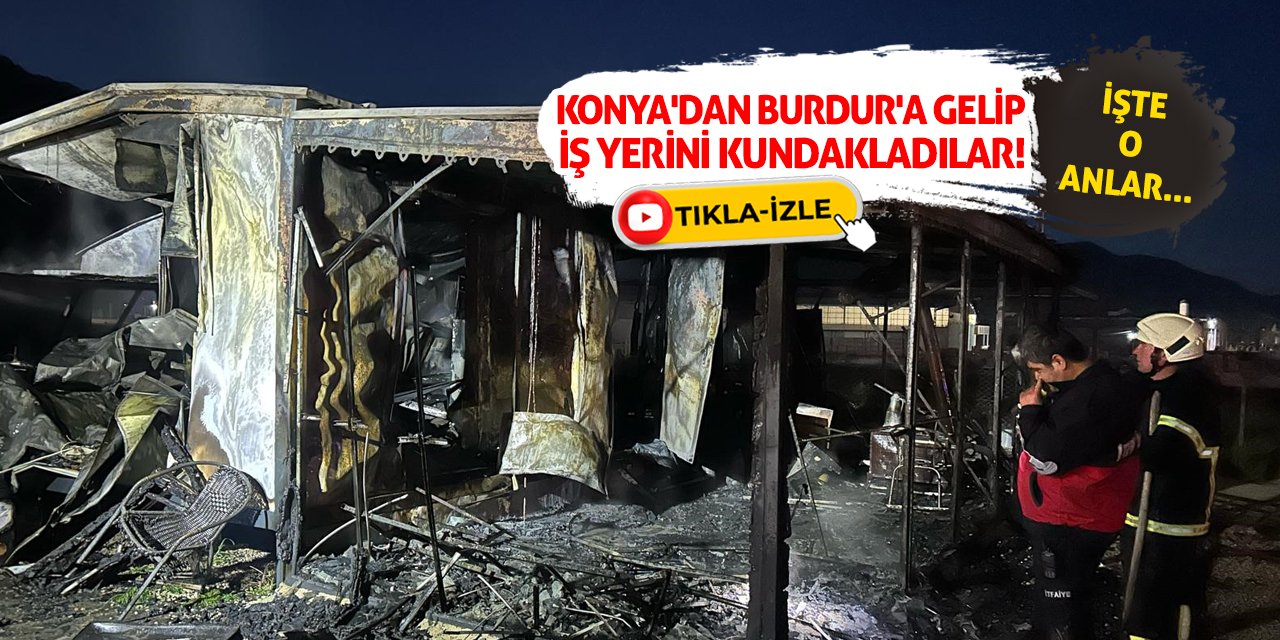 Konya'dan Burdur'a gelip iş yerini kundakladılar! İşte o anlar...