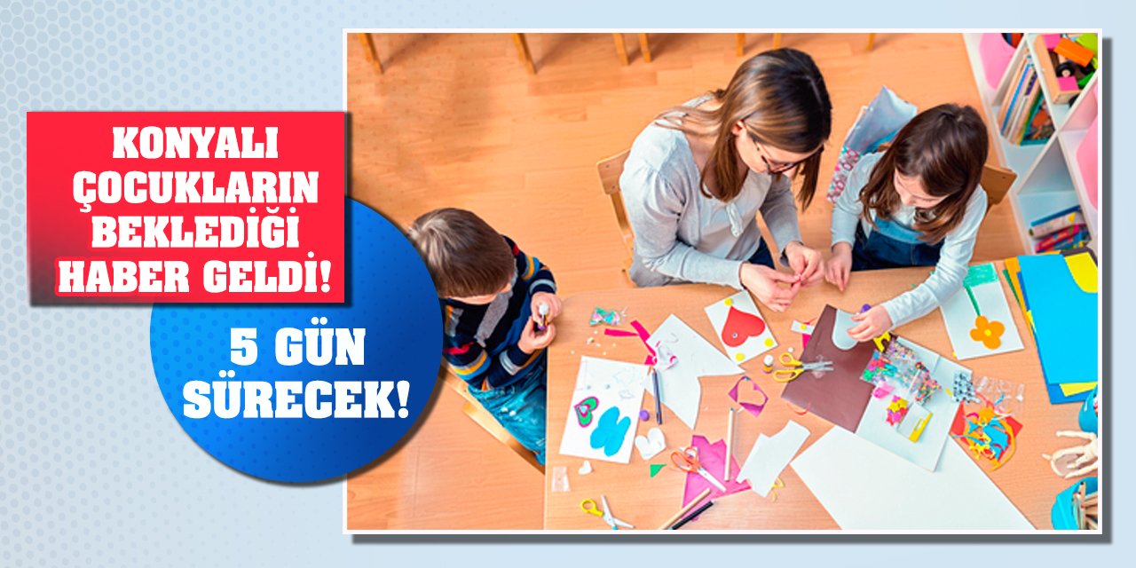 Konyalı çocukların beklediği haber geldi! 5 gün sürecek!