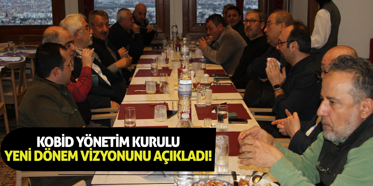 KOBİD Yönetim Kurulu Yeni Dönem Vizyonunu Açıkladı!