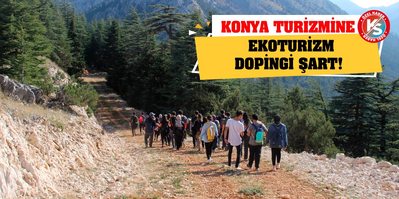 Konya turizmine ekoturizm dopingi şart!