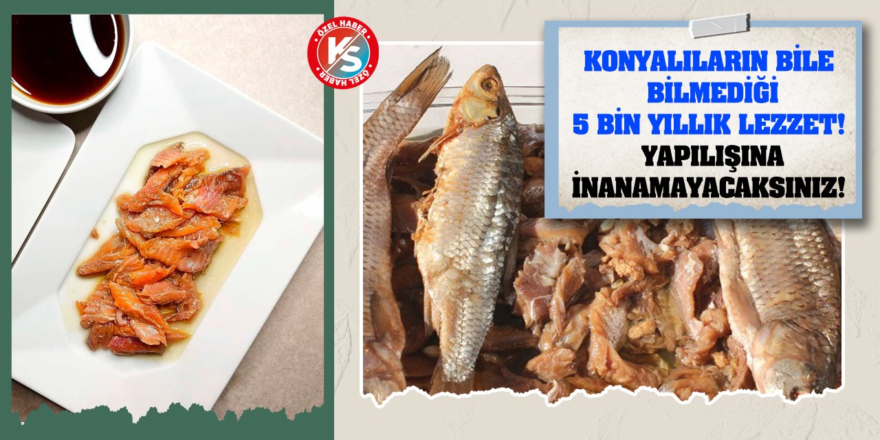 Konyalıların bile bilmediği 5 bin yıllık lezzet! Yapılışına inanamayacaksınız!