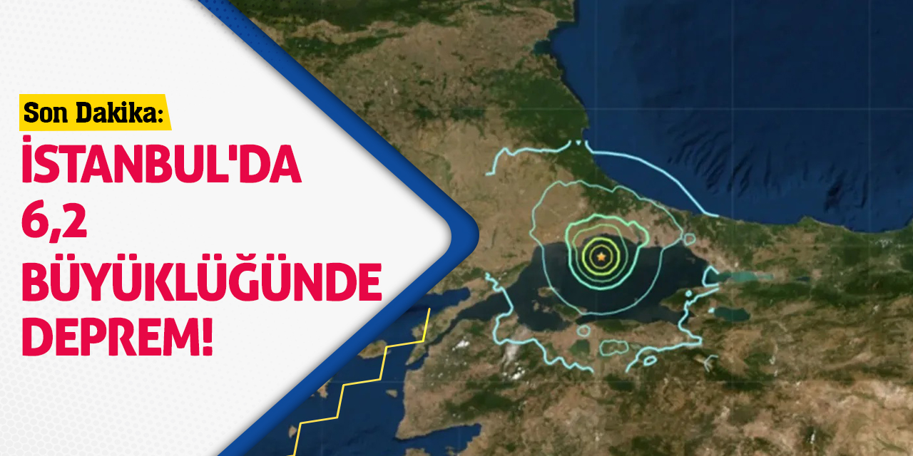 İstanbul'da 6,2 büyüklüğünde deprem!