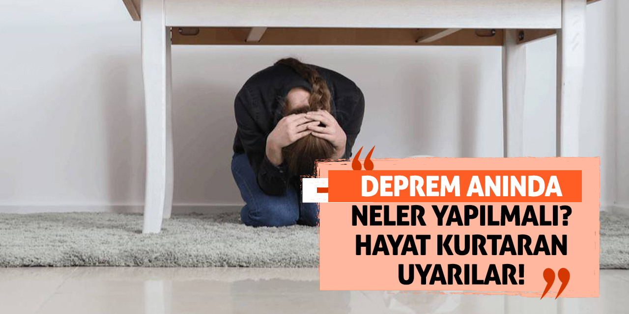 Deprem anında neler yapılmalı? Hayat kurtaran uyarılar!