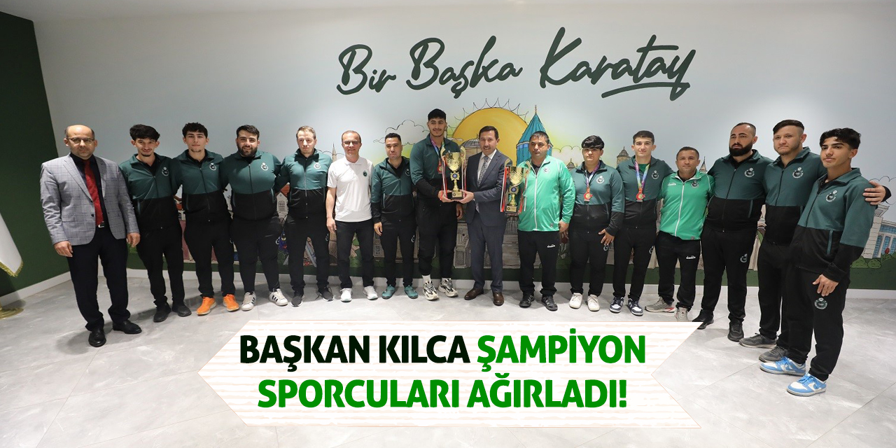 Başkan Kılca şampiyon sporcuları ağırladı!