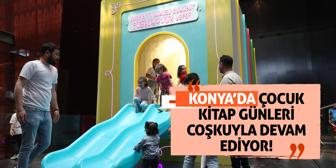 Konya'da Çocuk Kitap Günleri coşkuyla devam ediyor!