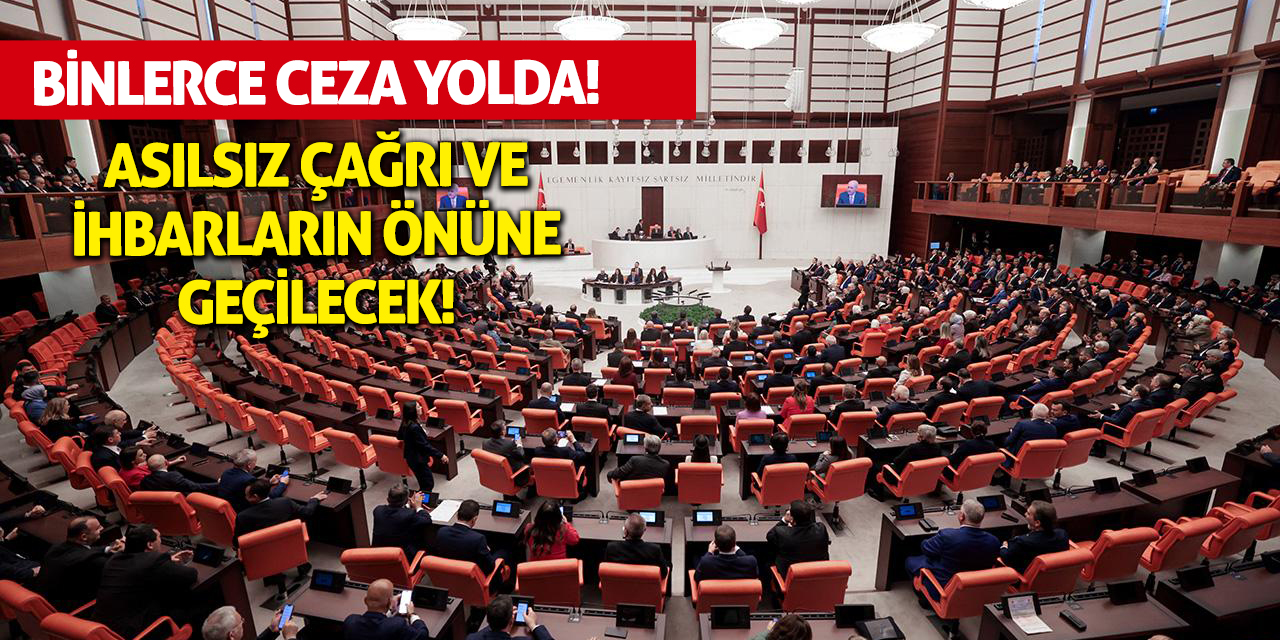 Asılsız çağrı ve ihbarların önüne geçilecek! Binlerce ceza yolda