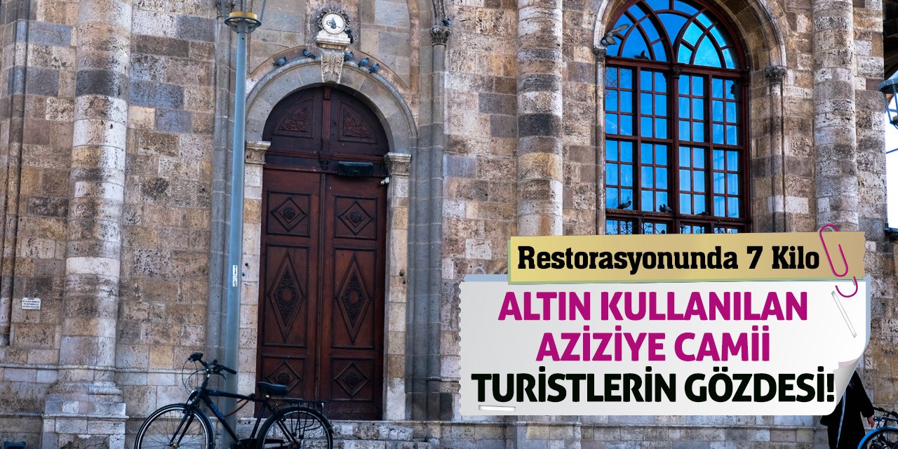 Restorasyonunda 7 Kilo Altın Kullanılan Aziziye Camii Turistlerin Gözdesi!