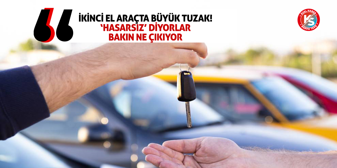 İkinci El Araçta Büyük Tuzak! ‘Hasarsız’ diyorlar bakın ne çıkıyor