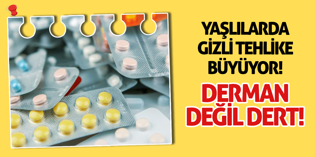 Yaşlılarda Gizli Tehlike Büyüyor! Derman değil dert!