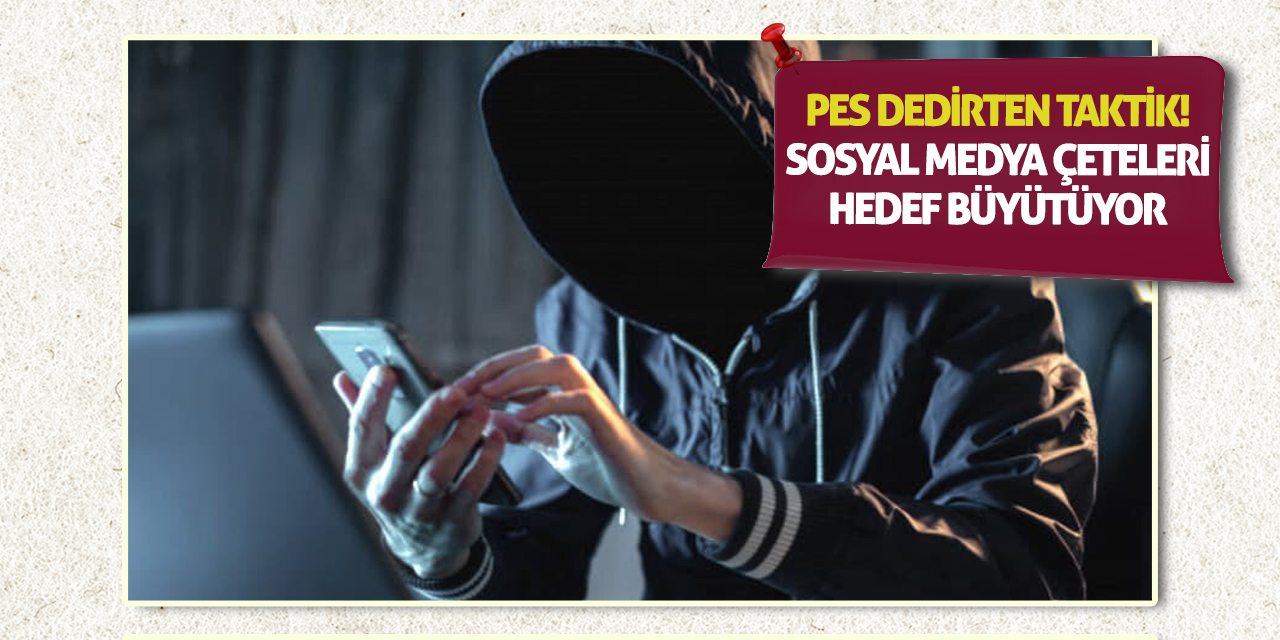 Pes Dedirten Taktik! Sosyal Medya Çeteleri Hedef Büyütüyor