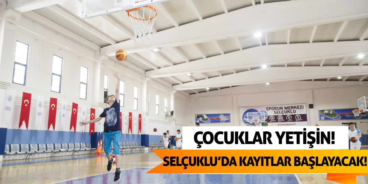 Çocuklar yetişin! Selçuklu'da kayıtlar başlayacak