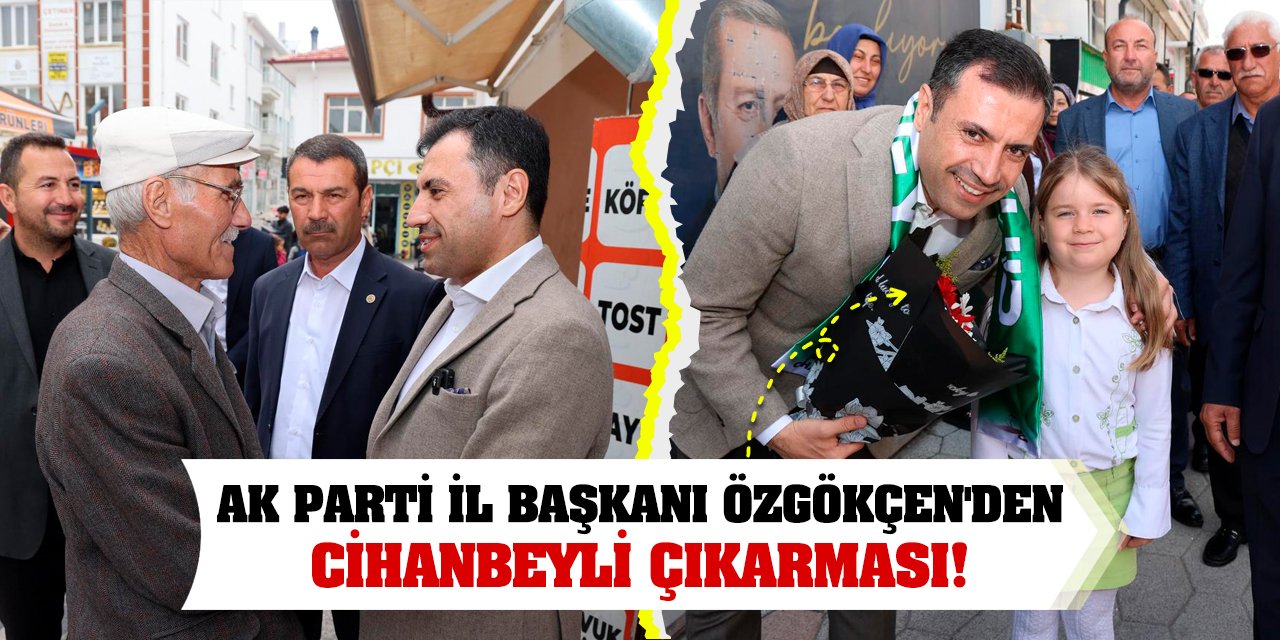 AK Parti İl Başkanı Özgökçen'den Cihanbeyli Çıkarması!
