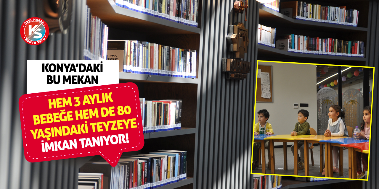 Konya'daki bu mekan hem 3 aylık bebeğe hem de 80 yaşındaki teyzeye imkan tanıyor!
