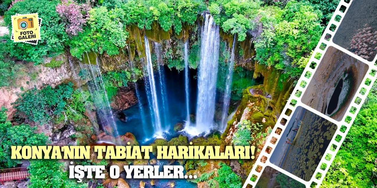 Konya'nın tabiat harikaları! İşte o yerler...