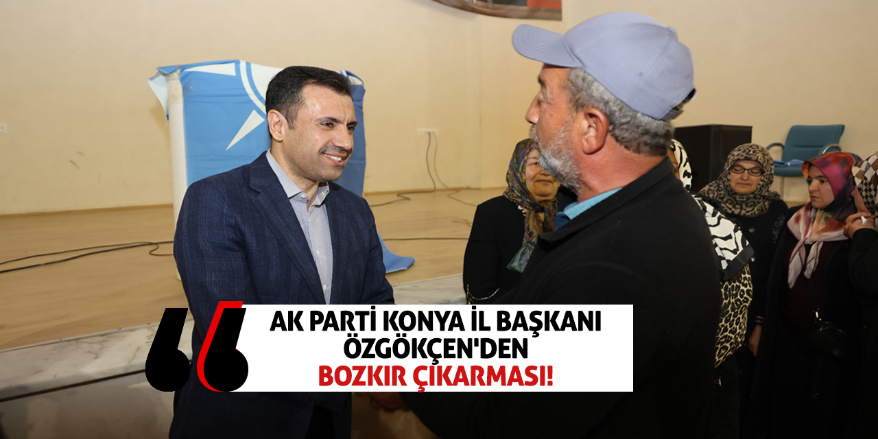 AK Parti Konya İl Başkanı Özgökçen'den Bozkır Çıkarması!