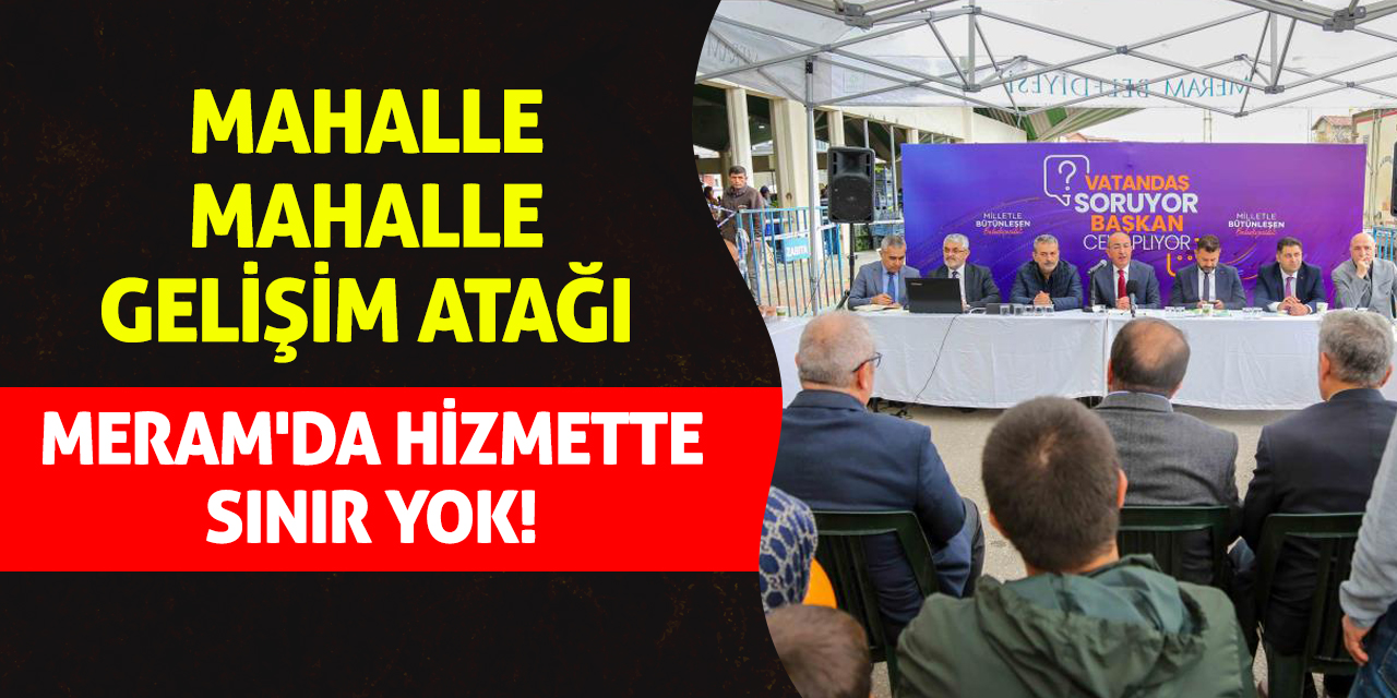 Mahalle Mahalle Gelişim Atağı: Meram'da Hizmette Sınır Yok!
