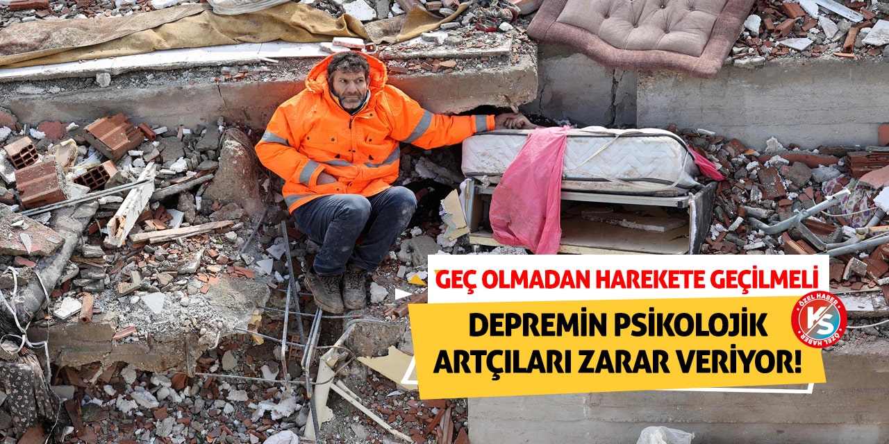 Depremin Psikolojik Artçıları Zarar Veriyor! Geç olmadan harekete geçilmeli