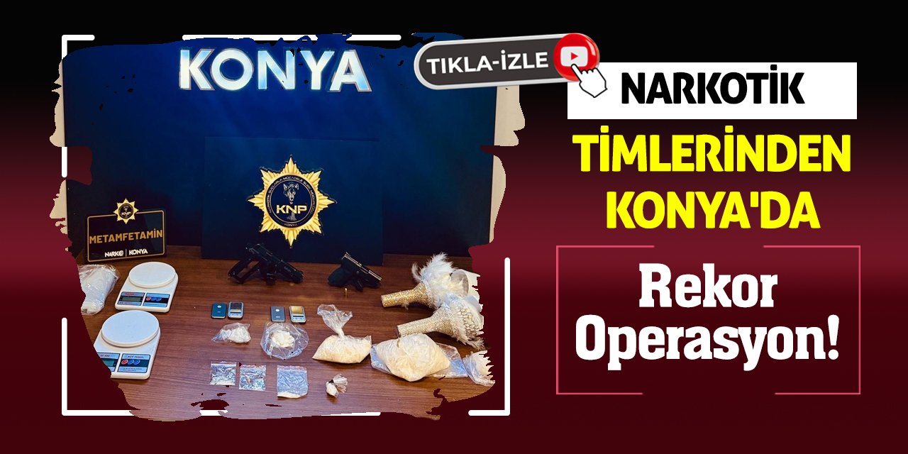 Narkotik Timlerinden Konya'da Rekor Operasyon!