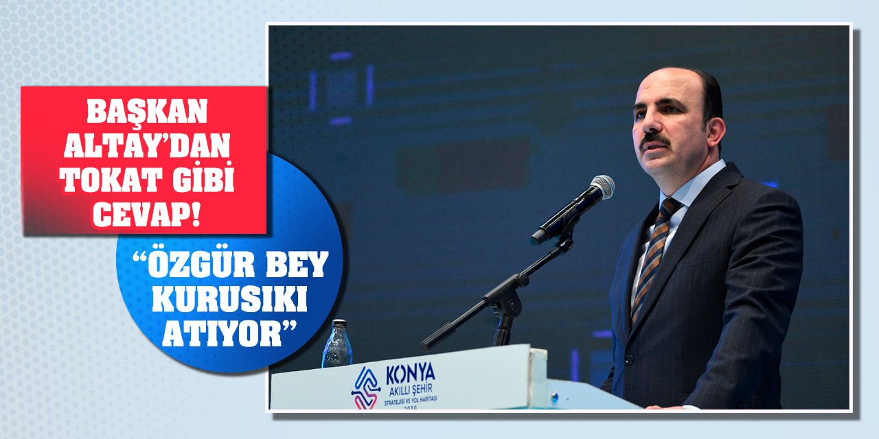 Başkan Altay’dan Tokat gibi cevap! ‘Özgür bey kurusıkı atıyor’