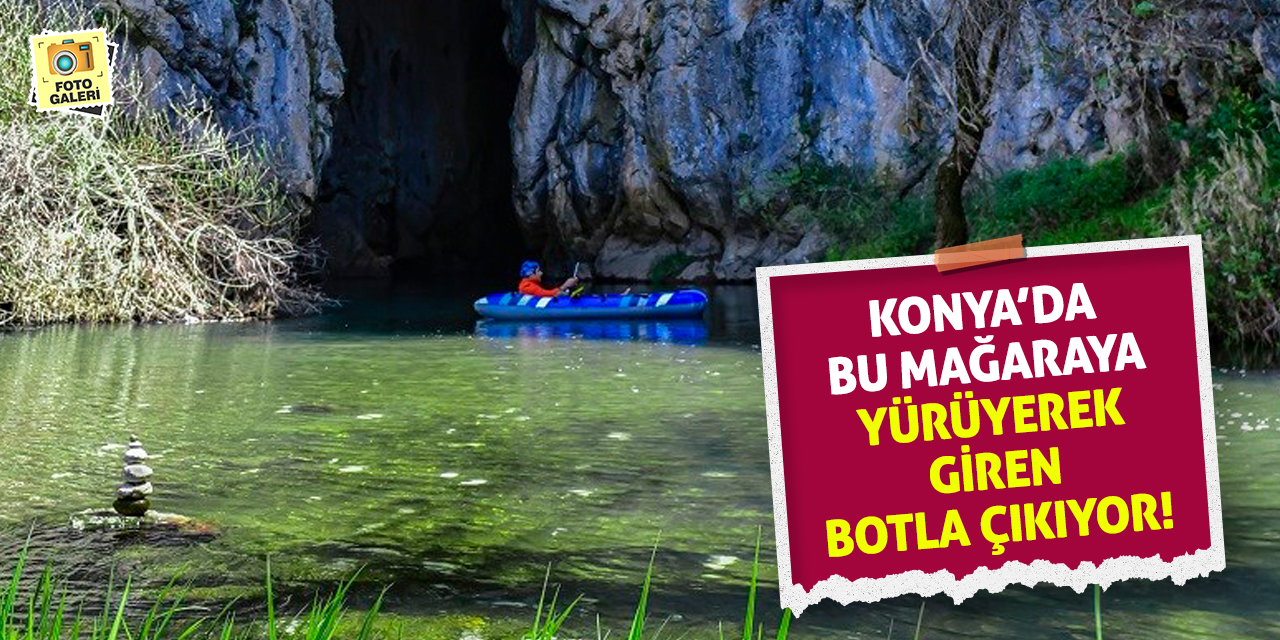 Konya’da Bu Mağaraya Yürüyerek Giren Botla Çıkıyor!