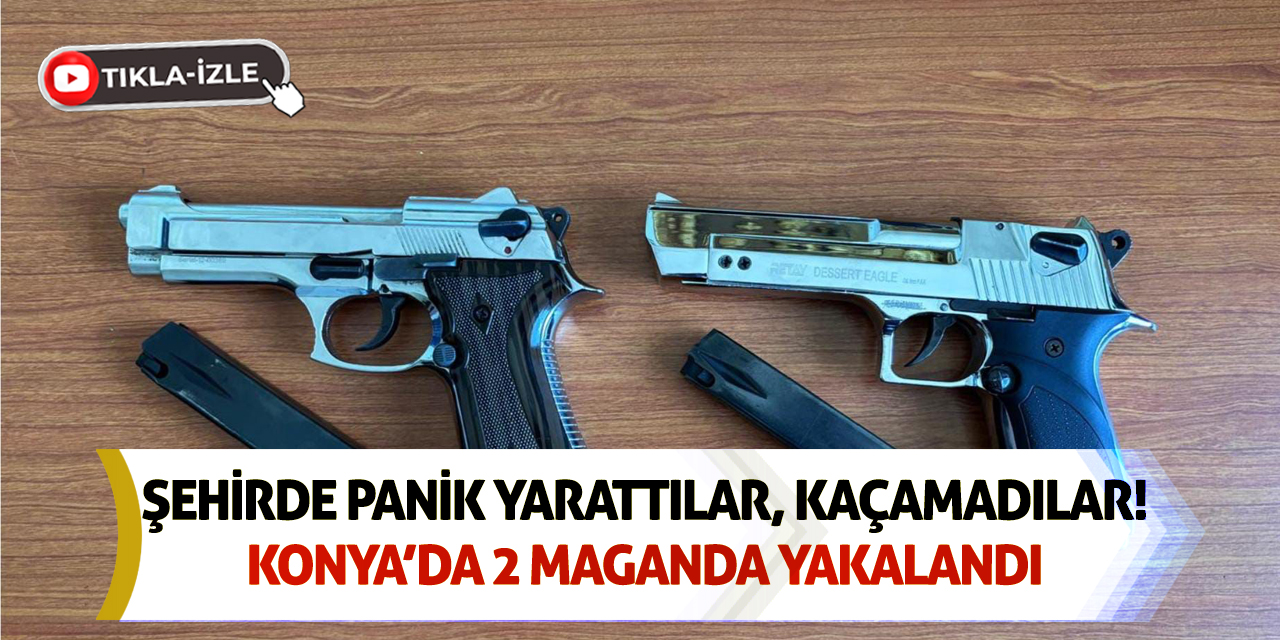 Şehirde Panik Yarattılar, Kaçamadılar! Konya’da 2 Maganda Yakalandı