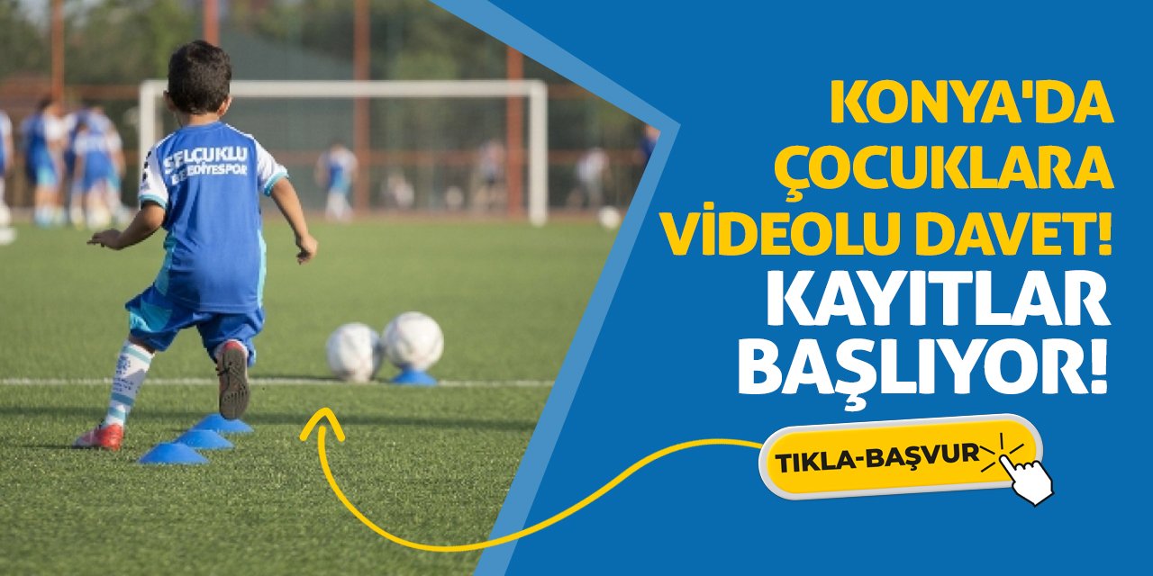 Konya'da Çocuklara Videolu Davet! Kayıtlar Başlıyor!