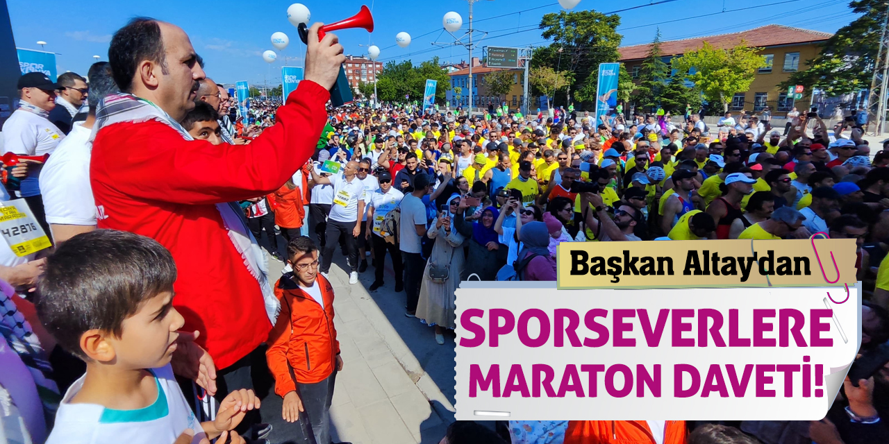Başkan Altay'dan Sporseverlere Maraton Daveti!