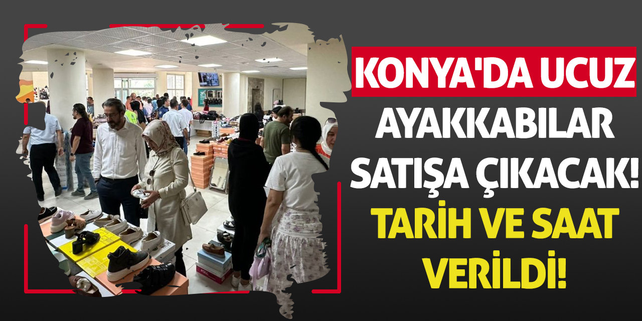 Konya'da ucuz ayakkabılar satışa çıkacak! Tarih ve saat verildi
